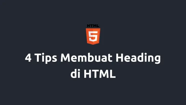 4 Tips Membuat Heading di HTML