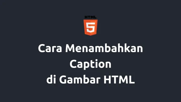 Cara Menambahkan Caption di Gambar HTML